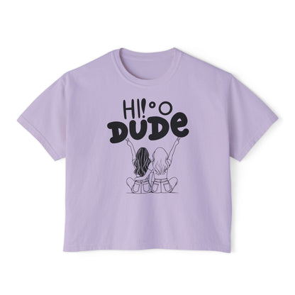 Comfort Colors Hi Dude Women's Boxy Tee